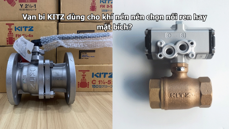 Van Bi Kitz Dùng Cho Khí Nén Nên Chọn Nối Ren Hay Mặt Bích?