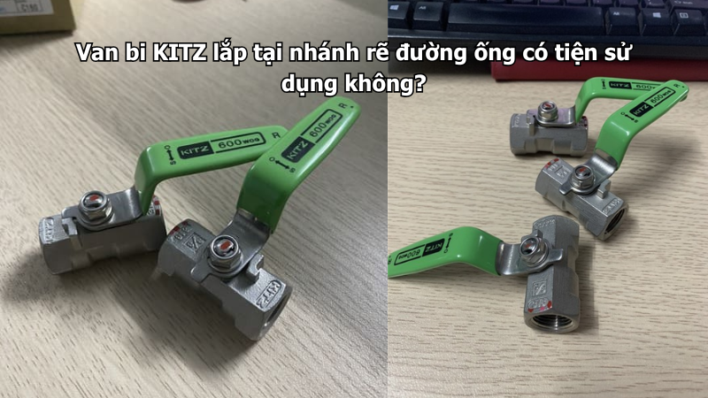 Van Bi Kitz Lắp Tại Nhánh Rẽ Đường Ống Có Tiện Sử Dụng Không?