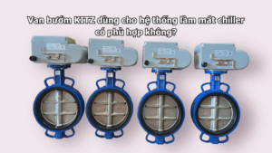 Van Bướm Kitz Dùng Cho Hệ Thống Làm Mát Chiller Có Phù Hợp Không?