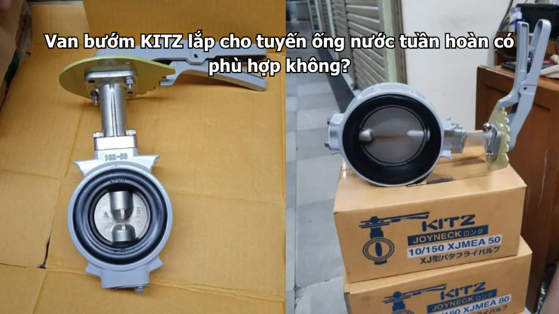 Van Bướm Kitz Lắp Cho Tuyến Ống Nước Tuần Hoàn Có Phù Hợp Không?