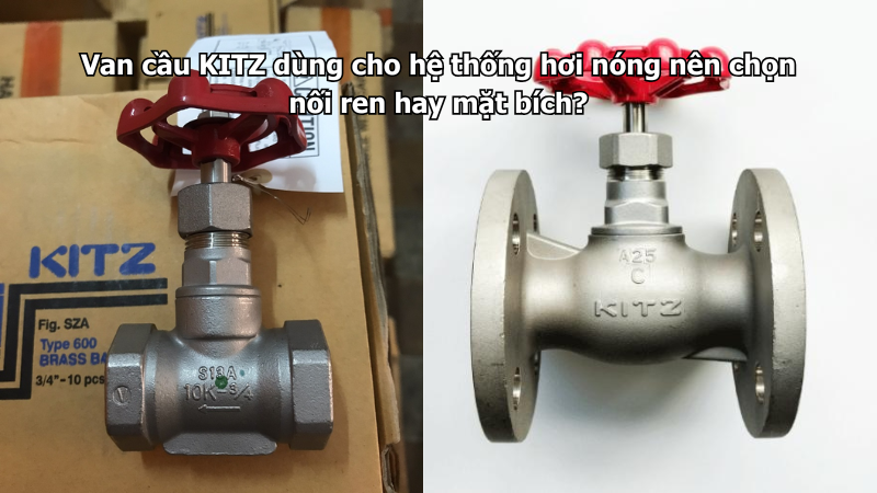 Van Cầu Kitz Dùng Cho Hệ Thống Hơi Nóng Nên Chọn Nối Ren Hay Mặt Bích?