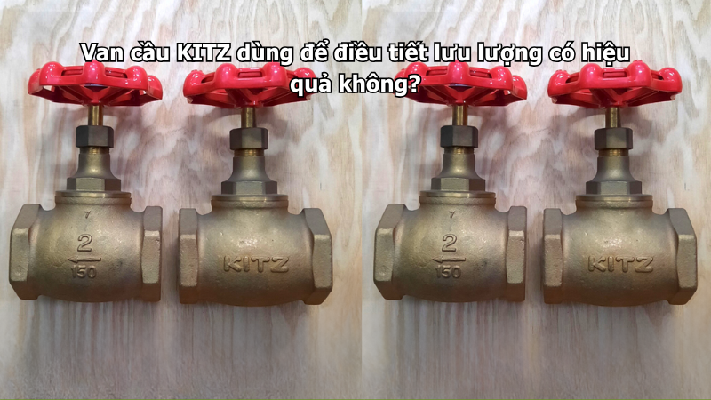 Van Cầu Kitz Dùng Để Điều Tiết Lưu Lượng Có Hiệu Quả Không?