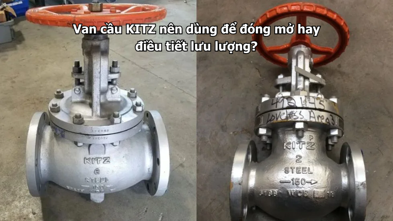 Van Cầu Kitz Nên Dùng Để Đóng Mở Hay Điều Tiết Lưu Lượng? 1 Van Cầu Kitz Nên Dùng Để Đóng Mở Hay Điều Tiết Lưu Lượng?