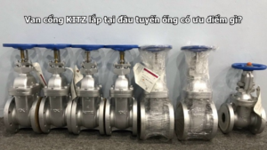 Van Cổng Kitz Lắp Tại Đầu Tuyến Ống Có Ưu Điểm Gì?