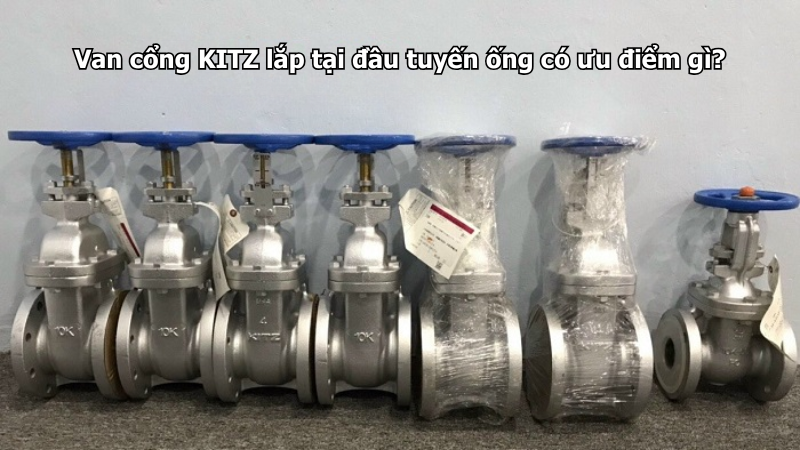 Van Cổng Kitz Lắp Tại Đầu Tuyến Ống Có Ưu Điểm Gì?