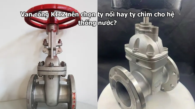 Van Cổng Kitz Nên Chọn Ty Nổi Hay Ty Chìm Cho Hệ Thống Nước? 1 Van Cổng Kitz Nên Chọn Ty Nổi Hay Ty Chìm Cho Hệ Thống Nước?
