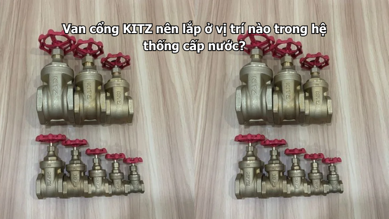 Van Cổng Kitz Nên Lắp Ở Vị Trí Nào Trong Hệ Thống Cấp Nước? 1 Van Cổng Kitz Nên Lắp Ở Vị Trí Nào Trong Hệ Thống Cấp Nước?
