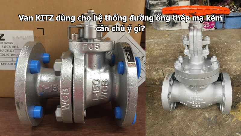 Van Kitz Dùng Cho Hệ Thống Đường Ống Thép Mạ Kẽm Cần Chú Ý Gì?