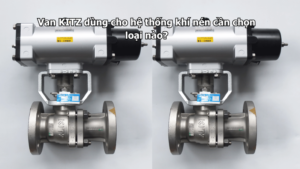 Van Kitz Dùng Cho Hệ Thống Khí Nén Cần Chọn Loại Nào?