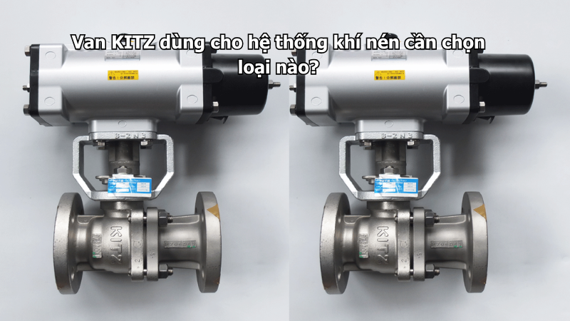 Van Kitz Dùng Cho Hệ Thống Khí Nén Cần Chọn Loại Nào? 1 Van Kitz Dùng Cho Hệ Thống Khí Nén Cần Chọn Loại Nào?