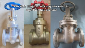 Van Kitz Dùng Cho Nhà Máy Sản Xuất Cần Chọn Theo Tiêu Chí Nào?