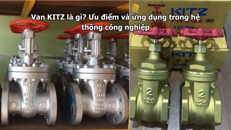 Van Kitz Là Gì? Ưu Điểm Và Ứng Dụng Trong Hệ Thống Công Nghiệp