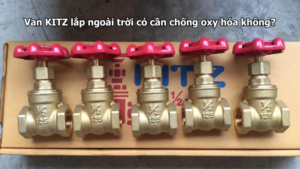 Van Kitz Lắp Ngoài Trời Có Cần Chống Oxy Hóa Không?