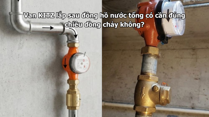 Van Kitz Lắp Sau Đồng Hồ Nước Tổng Có Cần Đúng Chiều Dòng Chảy Không?