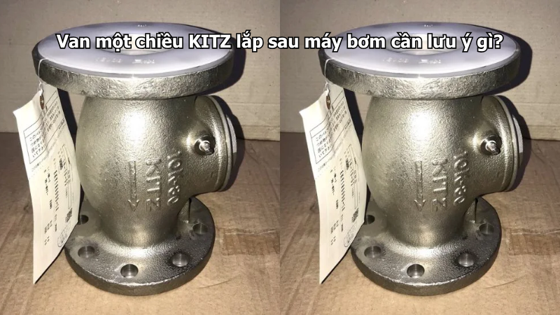 Van Một Chiều Kitz Lắp Sau Máy Bơm Cần Lưu Ý Gì? 1 Van Một Chiều Kitz Lắp Sau Máy Bơm Cần Lưu Ý Gì?
