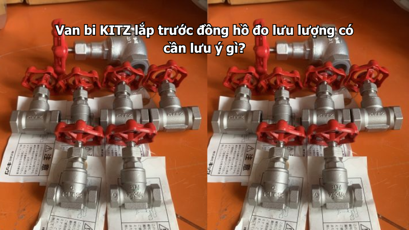 Van Bi Kitz Lắp Trước Đồng Hồ Đo Lưu Lượng Có Cần Lưu Ý Gì? 1 Van Bi Kitz Lắp Trước Đồng Hồ Đo Lưu Lượng Có Cần Lưu Ý Gì?