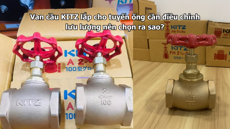 Van Cầu Kitz Lắp Cho Tuyến Ống Cần Điều Chỉnh Lưu Lượng Nên Chọn Ra Sao? 1 Van Cầu Kitz Lắp Cho Tuyến Ống Cần Điều Chỉnh Lưu Lượng Nên Chọn Ra Sao?