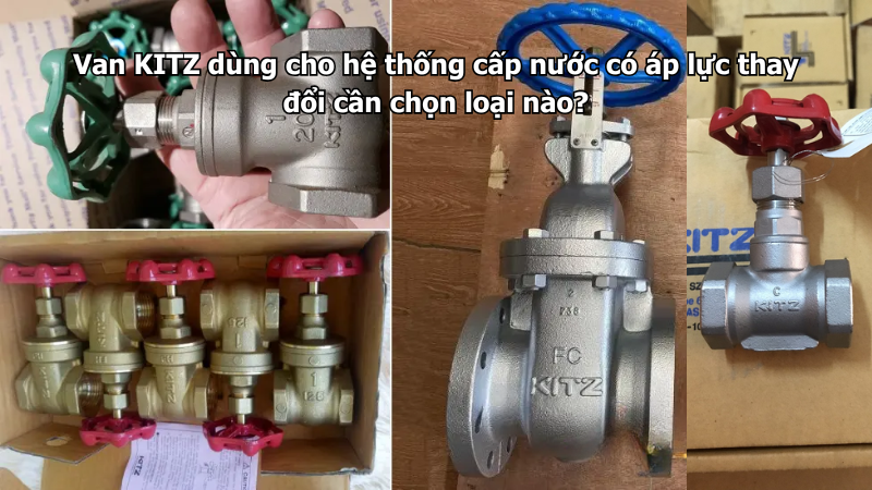 Van Kitz Dùng Cho Hệ Thống Cấp Nước Có Áp Lực Thay Đổi Cần Chọn Loại Nào? 1 Van Kitz Dùng Cho Hệ Thống Cấp Nước Có Áp Lực Thay Đổi Cần Chọn Loại Nào?