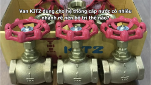 Van Kitz Dùng Cho Hệ Thống Cấp Nước Có Nhiều Nhánh Rẽ Nên Bố Trí Thế Nào?