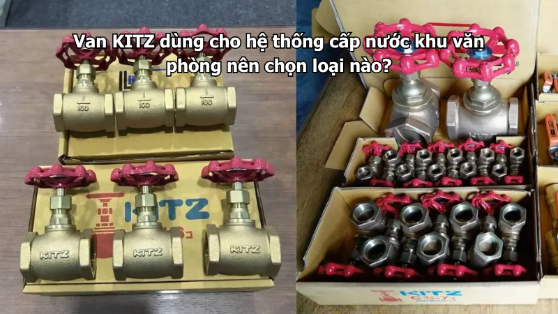 Van Kitz Dùng Cho Hệ Thống Cấp Nước Khu Văn Phòng Nên Chọn Loại Nào?