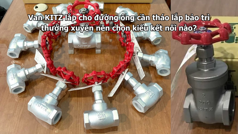 Van Kitz Lắp Cho Đường Ống Cần Tháo Lắp Bảo Trì Thường Xuyên Nên Chọn Kiểu Kết Nối Nào? 1 Van Kitz Lắp Cho Đường Ống Cần Tháo Lắp Bảo Trì Thường Xuyên Nên Chọn Kiểu Kết Nối Nào?