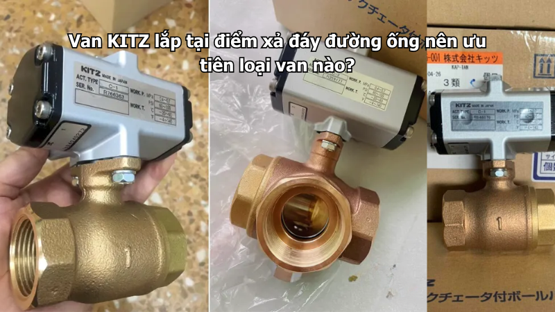 Van Kitz Lắp Tại Điểm Xả Đáy Đường Ống Nên Ưu Tiên Loại Van Nào? 1 Van Kitz Lắp Tại Điểm Xả Đáy Đường Ống Nên Ưu Tiên Loại Van Nào?