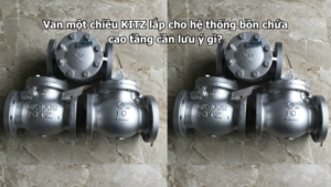 Van Một Chiều Kitz Lắp Cho Hệ Thống Bồn Chứa Cao Tầng Cần Lưu Ý Gì?