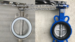 Van Bướm Kitz Lắp Tại Vị Trí Không Gian Hẹp Nên Chọn Tay Gạt Hay Tay Quay?