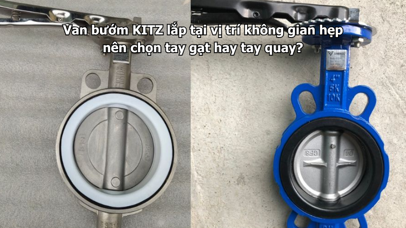 Van Bướm Kitz Lắp Tại Vị Trí Không Gian Hẹp Nên Chọn Tay Gạt Hay Tay Quay?