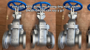 Van Cổng Kitz Dùng Cho Đường Ống Nước Sạch Dn50–Dn200 Cần Lưu Ý Gì?