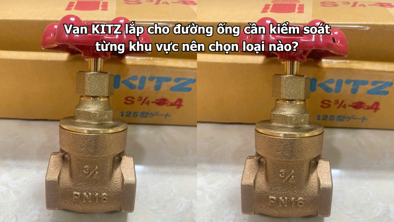 Van Kitz Lắp Cho Đường Ống Cần Kiểm Soát Từng Khu Vực Nên Chọn Loại Nào? 1 Van Kitz Lắp Cho Đường Ống Cần Kiểm Soát Từng Khu Vực Nên Chọn Loại Nào?