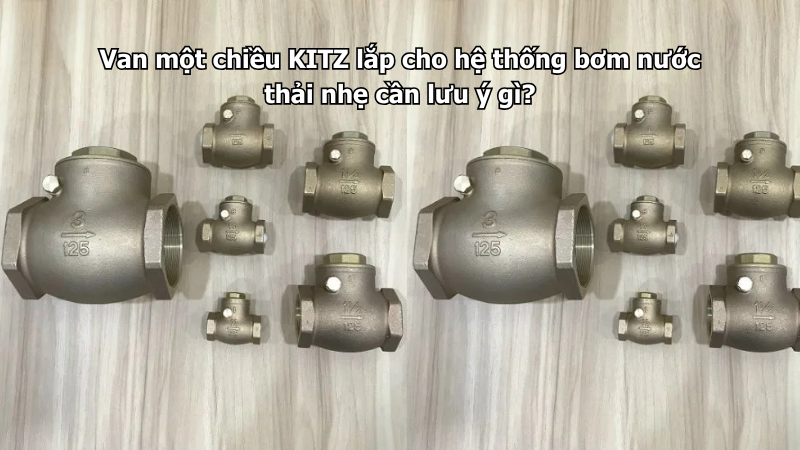 Van Một Chiều Kitz Lắp Cho Hệ Thống Bơm Nước Thải Nhẹ Cần Lưu Ý Gì? 1 Van Một Chiều Kitz Lắp Cho Hệ Thống Bơm Nước Thải Nhẹ Cần Lưu Ý Gì?