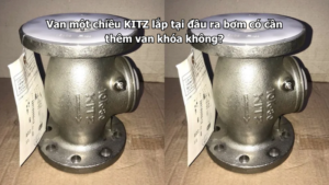Van Một Chiều Kitz Lắp Tại Đầu Ra Bơm Có Cần Thêm Van Khóa Không?